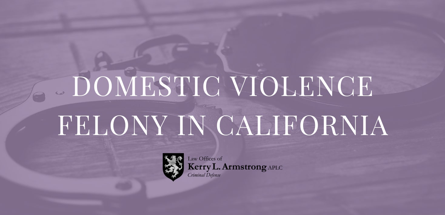 When Is Domestic Violence In California Considered A Felony Law 