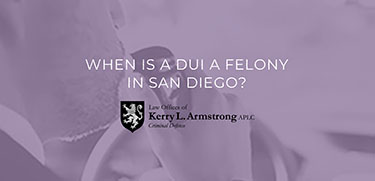 When Is a DUI a Felony in San Diego
